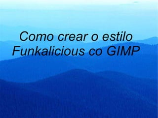 Como crear o estilo Funkalicious co GIMP 