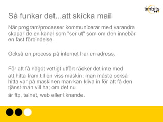 MAILBOX - kommunicera med varandra på samma system. 