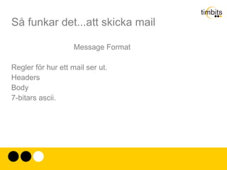 Så funkar det...att skicka mail Telnet, FTP, Mail, HTTP TCP IP Ethernet, PPP, Wireless 