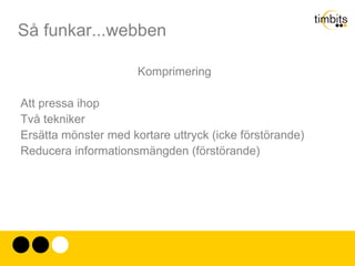 Så funkar...webben URL (Uniform Resource Locator) Var finns det vi söker? Hanteras av IETF RFC1738 (1994) (Uniform Resource Identifiers RFC2396 1997) 