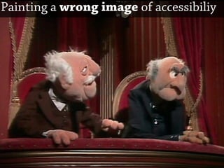 Painting a wrong image of accessibiliy
 