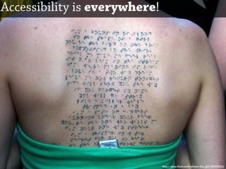 Accessibility is everywhere!




                               http://www.flickr.com/photos/the_girl/24593210/
 