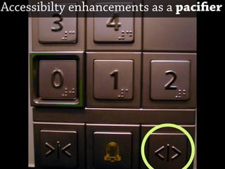 Accessibilty enhancements as a paci er
 