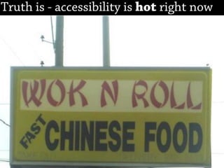 Truth is - accessibility is hot right now
 