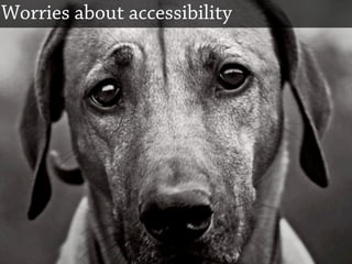 Worries about accessibility
 