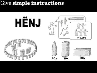 Give simple instructions
 