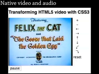 Native video and audio
 