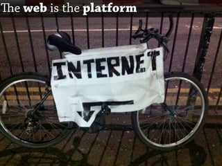 e web is the platform
 