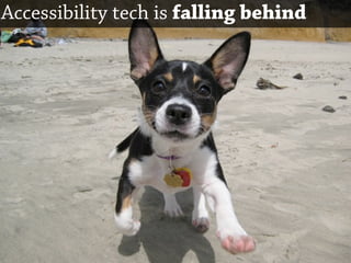 Accessibility tech is falling behind
 