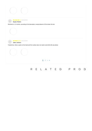 R E L A T E D P R O D U
1 2  
    
Skylar Pollich
Received In 1,5 months, according to the description, except absence of the sticker the box
S
    
Jalen Jenkins
Twisted box, there is paint on the hand and the number does not match at all (245-235 see photo)
J
 