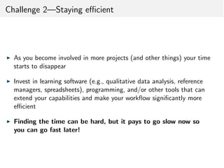 Challenge 2—Staying e cient
I As you become involved in more projects (and other things) your time
starts to disappear
I I...