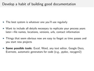 Develop a habit of building good documentation
I The best system is whatever one you’ll use regularly
I Want to include al...