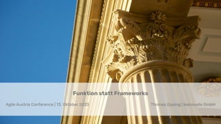 Funktion statt Frameworks
Agile Austria Conference | 13. Oktober 2023 Thomas Epping | leanovate GmbH
 