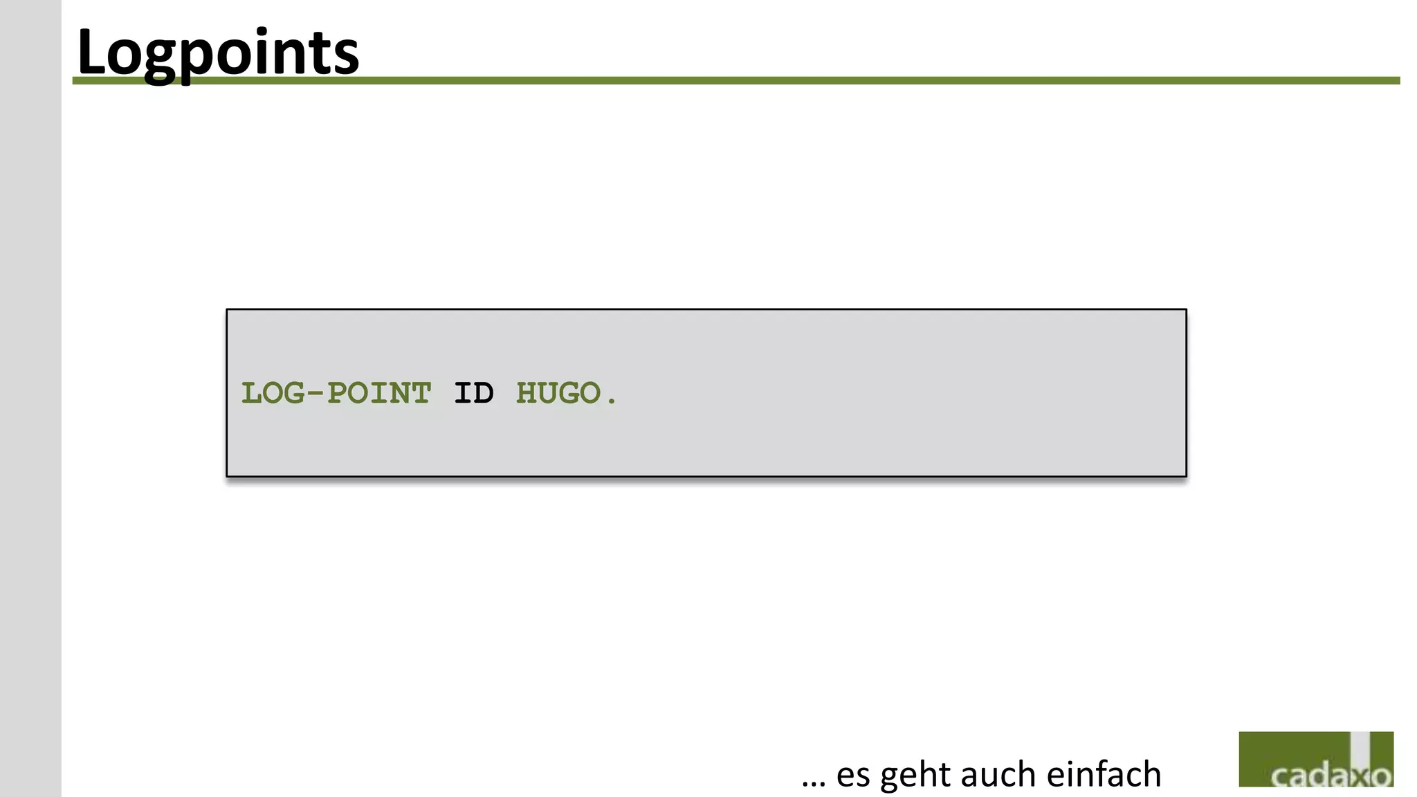 Logpoints



     LOG-POINT ID HUGO.




                          … es geht auch einfach
 