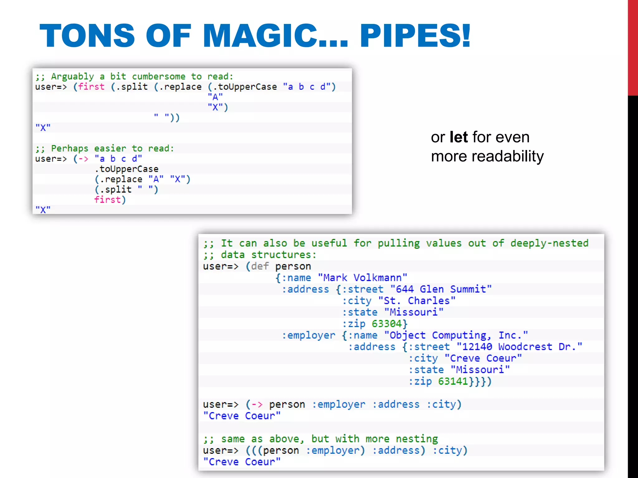 TONS OF MAGIC… PIPES!

                   or let for even
                   more readability
 
