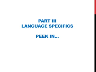 PART III
LANGUAGE SPECIFICS

    PEEK IN…
 