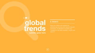 37
subtitle goes here
2. trend 2
Grab your phone and explore the
entertaining and very pink world of Benefit
Cosmetics. As Benefit's founders say,
"Laughter is the best cosmetic, so grin and
wear it!"
global
trends
 