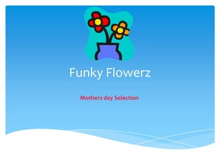 Funky Flowerz Mothers day Selection 