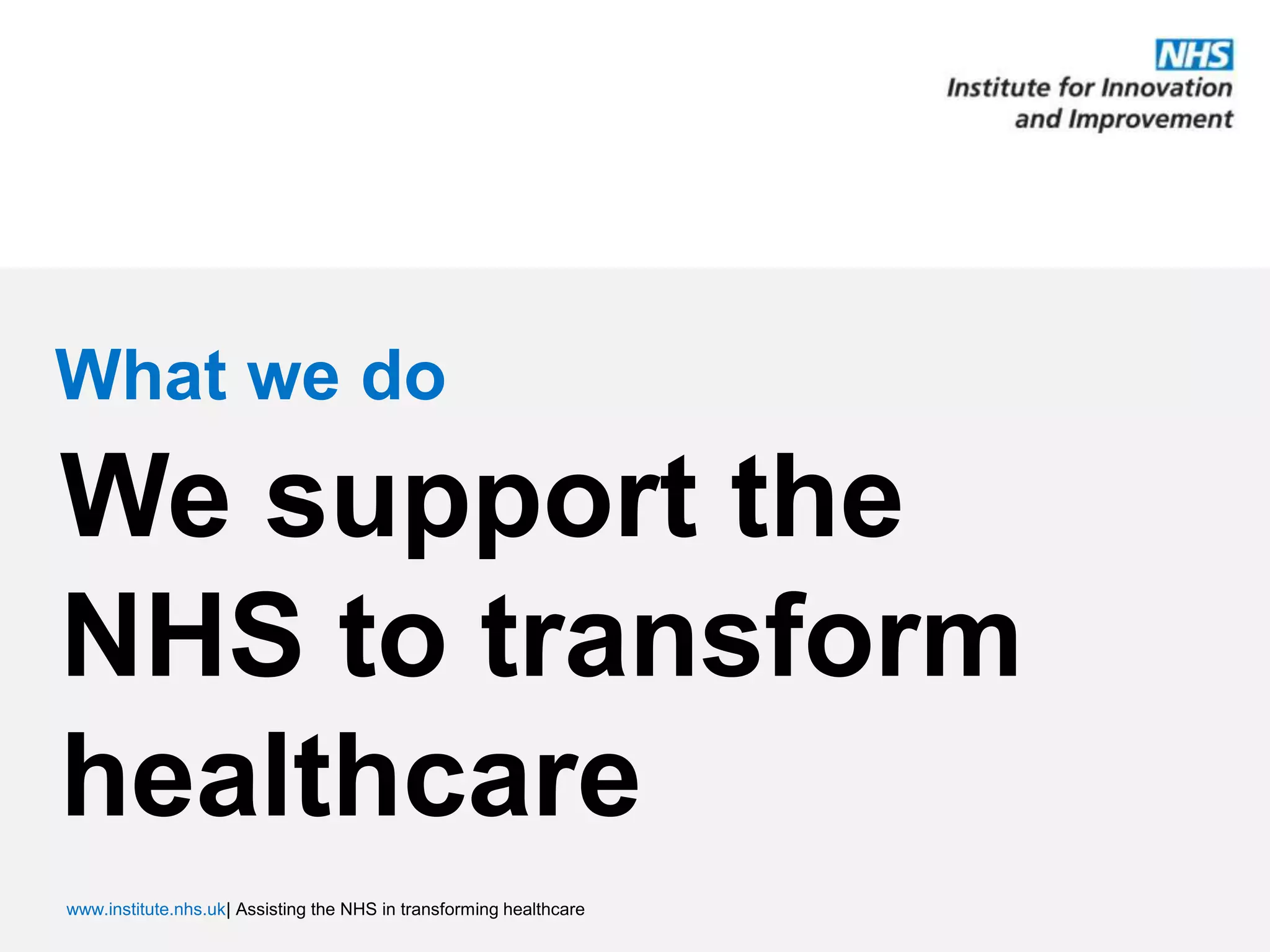 What we doWe support the NHS to transform healthcare