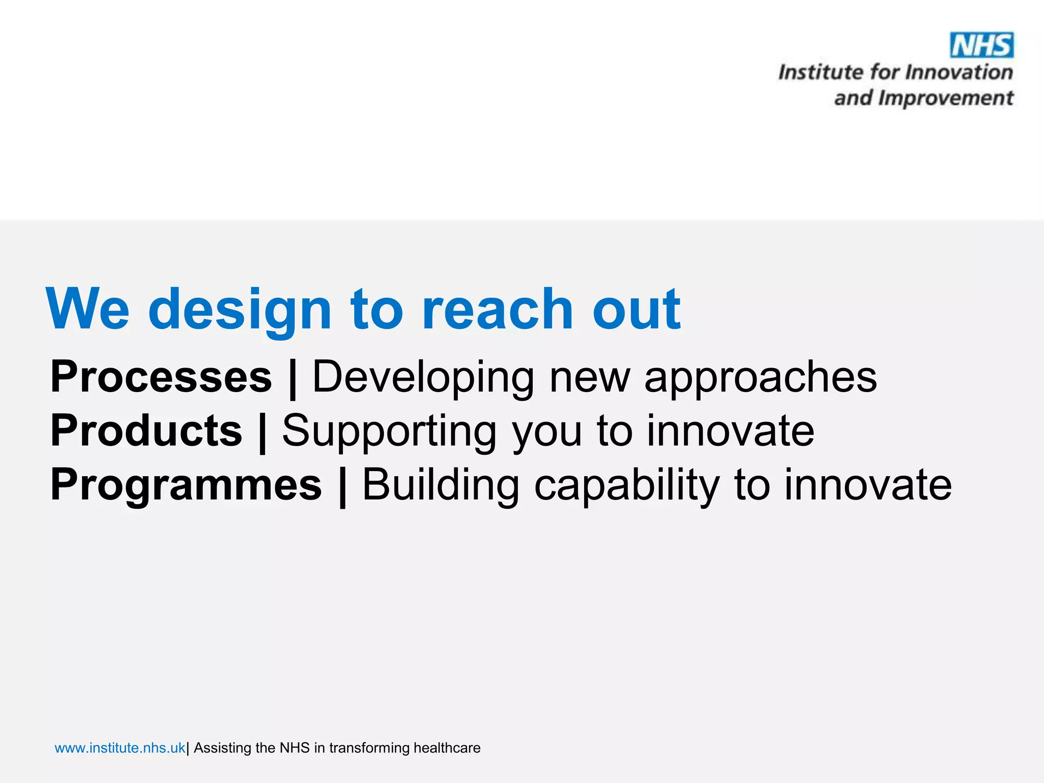 We design to reach outProcesses | Developing new approachesProducts | Supporting you to innovateProgrammes | Building capability to innovate