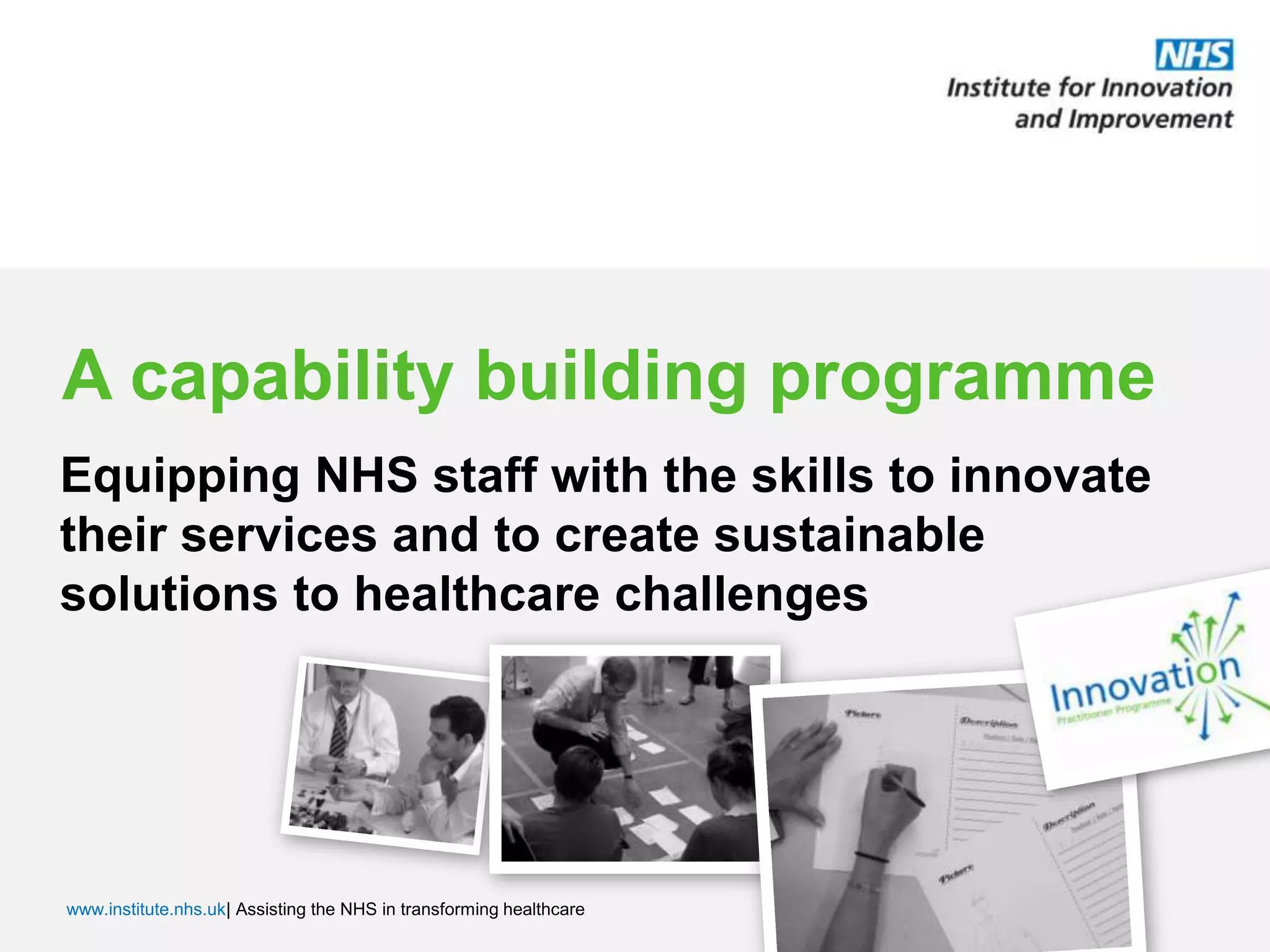 A capability building programmeEquipping NHS staff with the skills to innovate their services and to create sustainable solutions to healthcare challenges