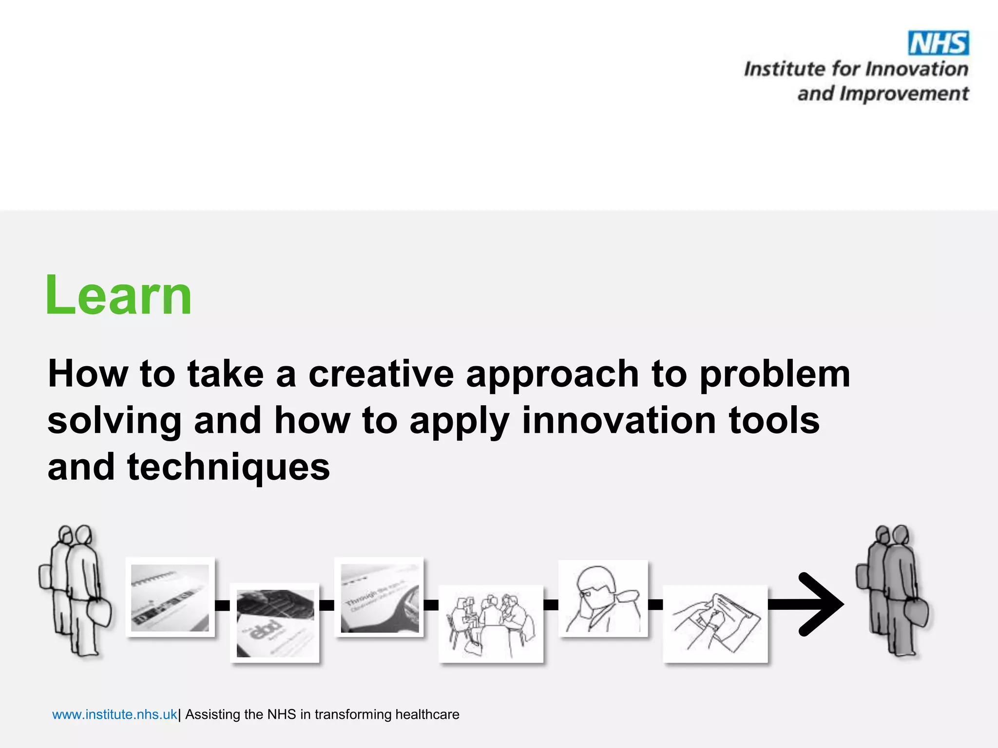 LearnHow to take a creative approach to problem solving and how to apply innovation tools and techniques
