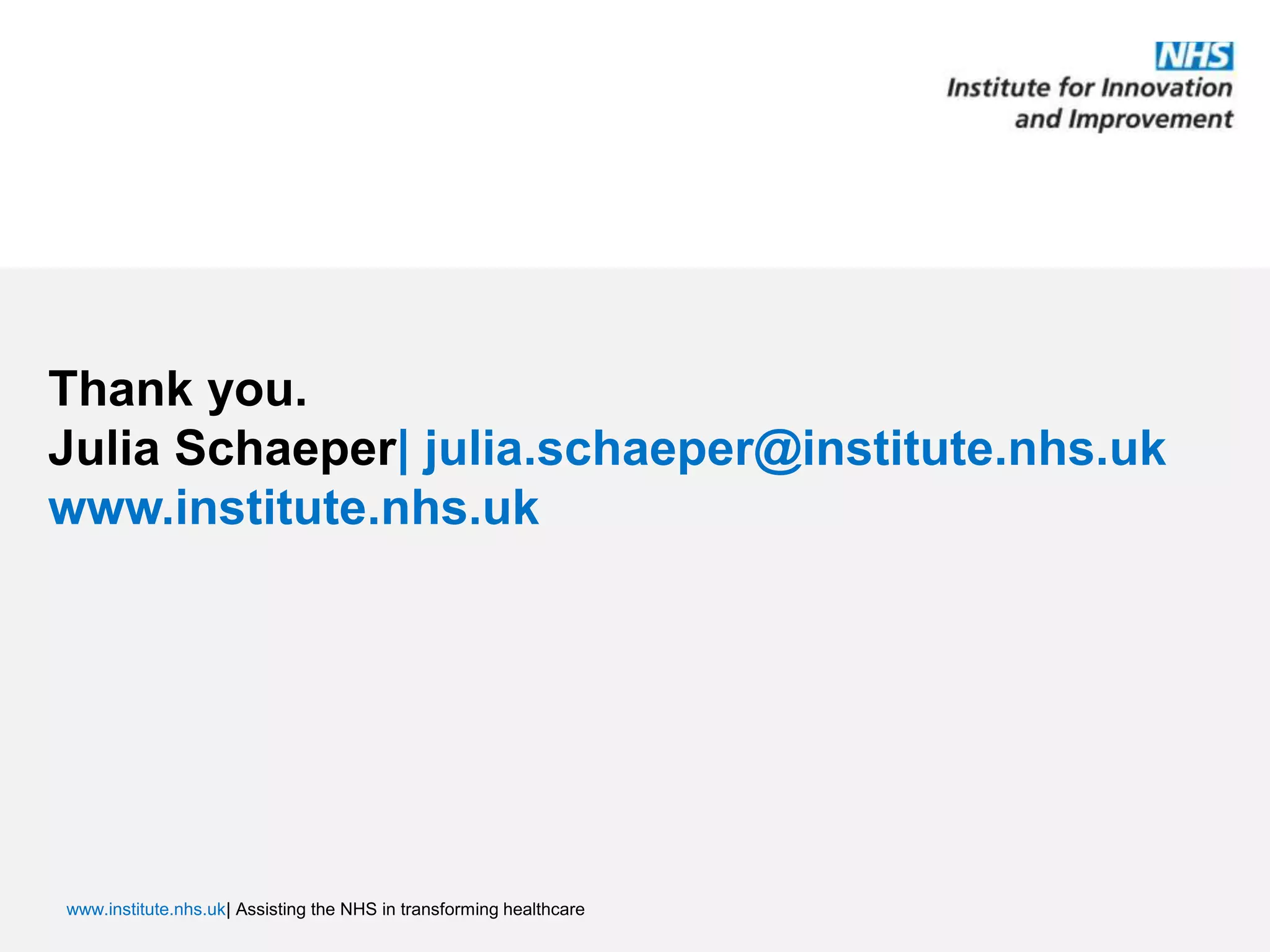 Thank you. Julia Schaeper| julia.schaeper@institute.nhs.ukwww.institute.nhs.uk