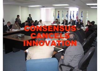 CONSENSUS
  CANCELS
INNOVATION
 