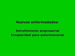 Nuevas enfermedades: Estreñimiento empresarial Incapacidad para autorenovarse 