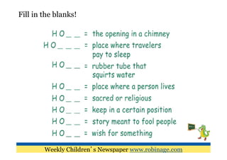 Fill in the blanks!




        Weekly Children’s Newspaper www.robinage.com
 