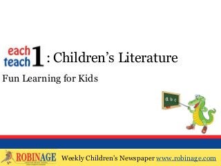Weekly Children‟s Newspaper www.robinage.com
EOTO : Children‟s Literature
Fun Learning for Kids
Weekly Children‟s Newspaper www.robinage.com
 