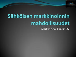Markus Aho, Funlus Oy
 