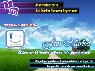 An introduction to .....
Fun Market Business Opportunity
 