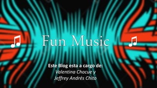 ♫♫
Este Blog esta a cargo de:
Valentina Chocue y
Jeffrey Andrés Chito
 