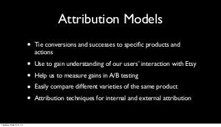Attribution Models
                        •   Tie conversions and successes to speciﬁc products and
                     ...