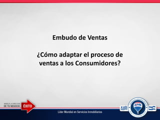 Embudo de Ventas
¿Cómo adaptar el proceso de
ventas a los Consumidores?