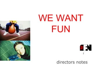 WE WANT FUN directors notes 