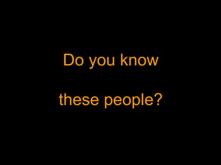 Do you know these people? 