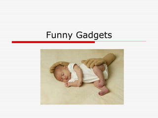 Funny Gadgets
 
