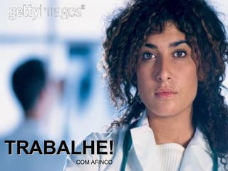 TRABALHE! COM AFINCO 