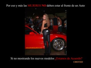 [email_address] Por eso y más las  MUJERES  NO  deben estar al frente de un Auto CHOTEO .com Si no mostrando los nuevos modelos  ¿Estamos de Acuerdo? 