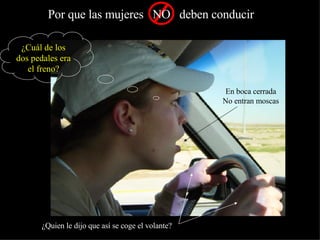 En boca cerrada No entran moscas ¿Quien le dijo que así se coge el volante? ¿Cuál de los dos pedales era el freno? 