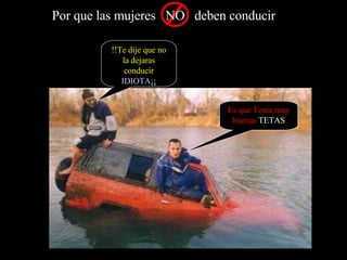 !!Te dije que no la dejaras conducir  IDIOTA¡¡ Es que Tenia muy buenas  TETAS 