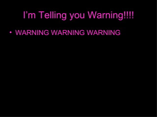 Im Telling you Warning!!!! WARNING WARNING WARNING 
