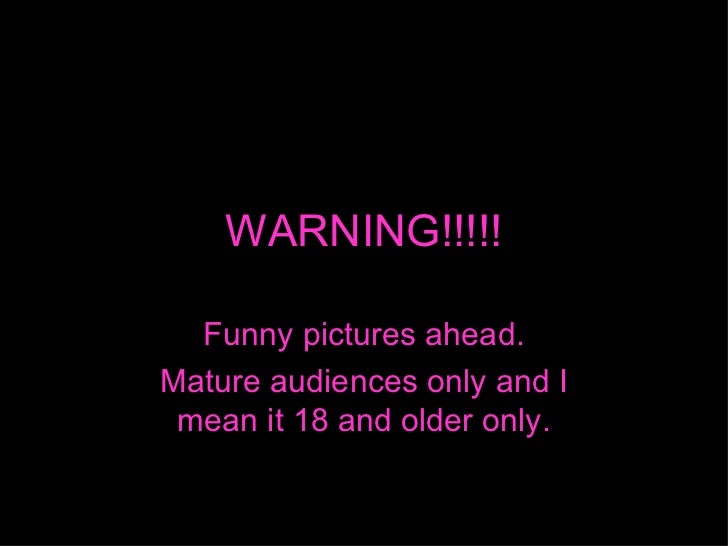 Funny Pictures WARNING!!!!! Mature Content