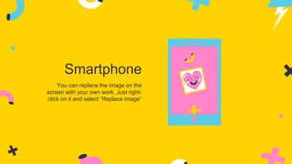 Smartphone
You can replace the image on the
screen with your own work. Just right-
click on it and select “Replace image”
 