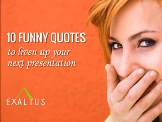 1
10 FUNNY
to liven up your
next presentation
 