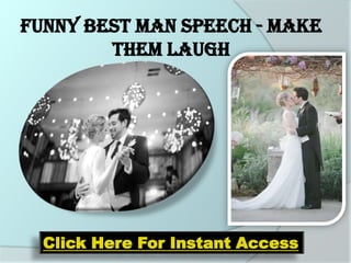 Funny Best Man Speech - Make
        Them Laugh




  Click Here For Instant Access
 