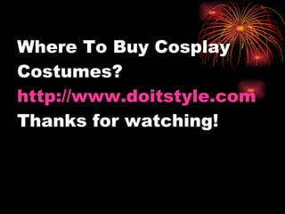 Where To Buy Cosplay Costumes? http://www.doitstyle.com Thanks for watching! 