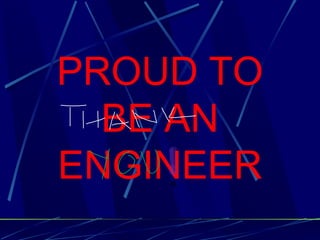 PROUD TO
  BE AN
ENGINEER
 